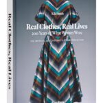 Real Clothes, Real Lives: 200 Years of What Women Wore (Smith College Historic Clothing Collection)