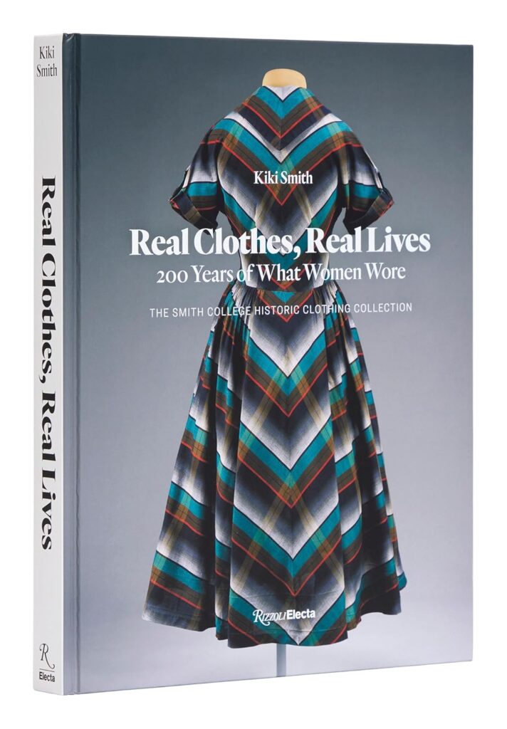 Real Clothes, Real Lives: 200 Years of What Women Wore (Smith College Historic Clothing Collection)