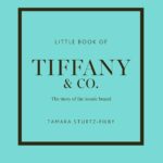 Little Book of Tiffany & Co.: The story of the iconic jewellery brand (Little Books of Fashion)