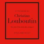 Little Book of Christian Louboutin: The Story of the Iconic Shoe Designer (Little Books of Fashion)
