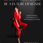 Design Your Future – Be a Future Designer: Fashion Design, Self-Discovery & The Science of Success