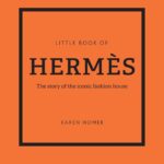 The Little Book of Hermès: The Story of the Iconic Fashion House (Little Books of Fashion, 14)
