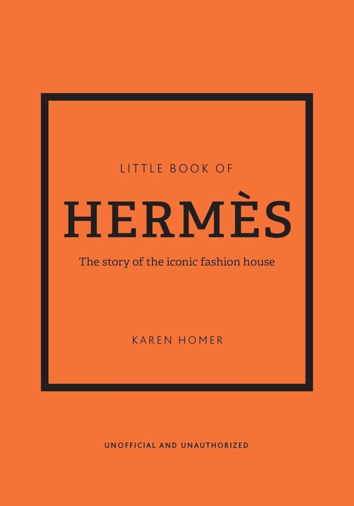 The Little Book of Hermès: The Story of the Iconic Fashion House (Little Books of Fashion, 14)