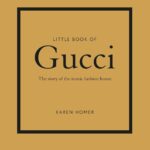 Little Book of Gucci: The Story of the Iconic Fashion House (Little Books of Fashion, 7)