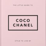 The Little Guide to Coco Chanel: Style to Live By (Little Books of Fashion)