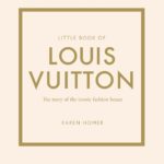 Little Book of Louis Vuitton: The Story of the Iconic Fashion House (Little Books of Fashion)