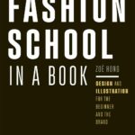 Fashion School in a Book: Design & Illustration for the Beginner and the Brand