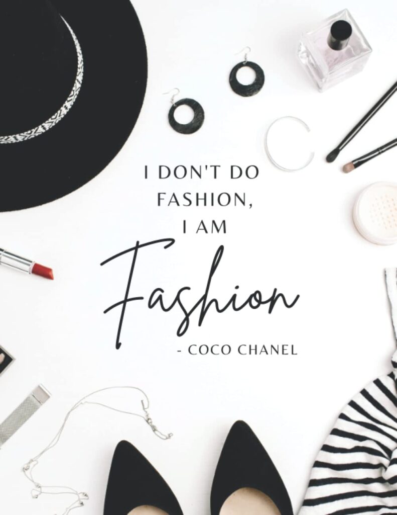 I DONT DO FASHION, I AM FASHION DESIGN JOURNAL: Your Fashion Styles And Ideas Collector. Elegant Fashion Journal For Women & Awesome Fashion Design Notebook For Girls