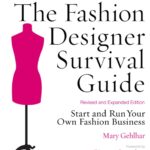 The Fashion Designer Survival Guide, Revised and Expanded Edition: Start and Run Your Own Fashion Business