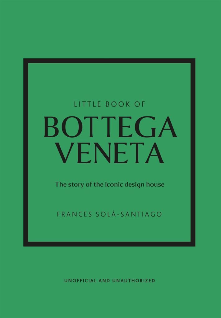 Little Book of Bottega Veneta: The story of the iconic fashion house (Little Books of Fashion)