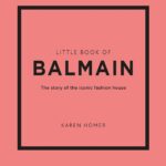 Little Book of Balmain: The story of the iconic fashion house (Little Books of Fashion)