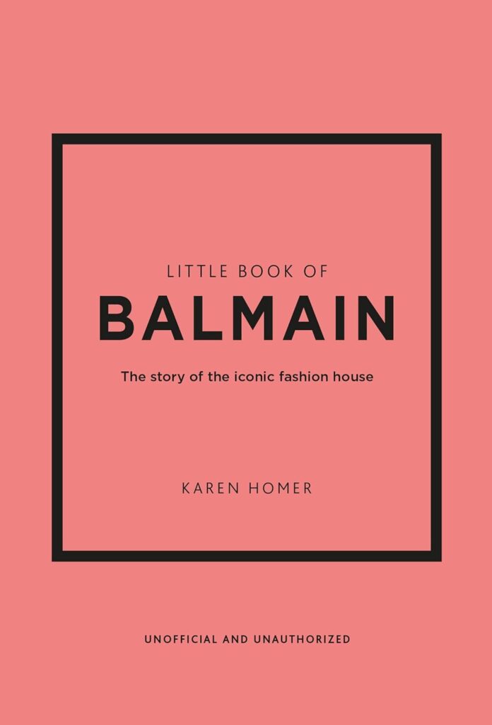Little Book of Balmain: The story of the iconic fashion house (Little Books of Fashion)