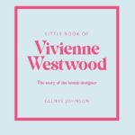Little Book of Vivienne Westwood: The story of the iconic fashion house (Little Books of Fashion)