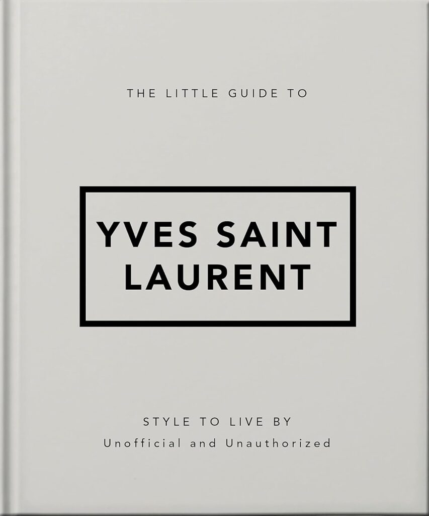 The Little Guide to Yves Saint Laurent (The Little Books of Fashion, 6)