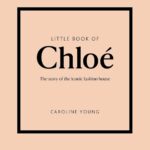 Little Book of Chloé: The story of the iconic brand (Little Books of Fashion)