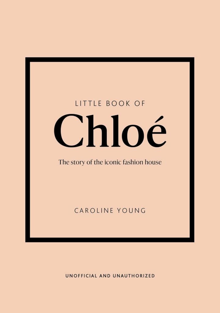 Little Book of Chloé: The story of the iconic brand (Little Books of Fashion)