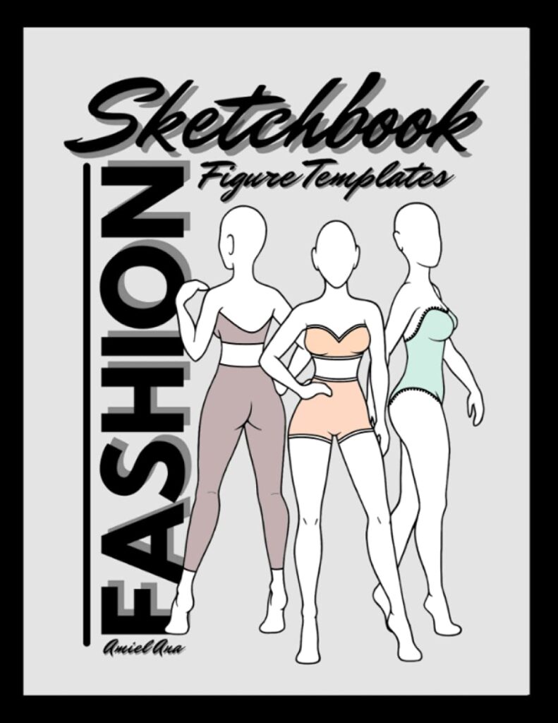 Fashion Sketchbook Figure Templates: Fashion Designer Sketch Pad: Fashion Sketching & Clothing Design Project Charts