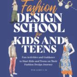 Fashion design school for kids and teens: The ultimate guide for young fashion lovers!