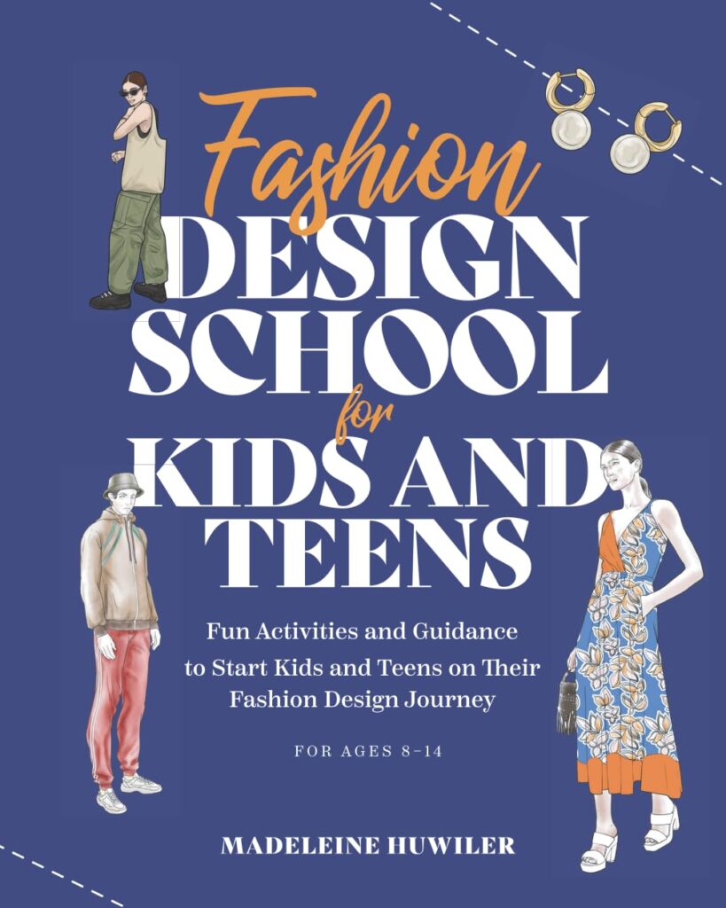 Fashion design school for kids and teens: The ultimate guide for young fashion lovers!