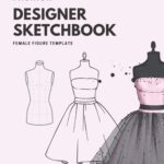 Fashion Designer Sketchbook Female Figure Template: 210 Large Female Croquis for Easily Sketching Your Fashion Design Styles, (professional thin lines with up-close, front, side, back)