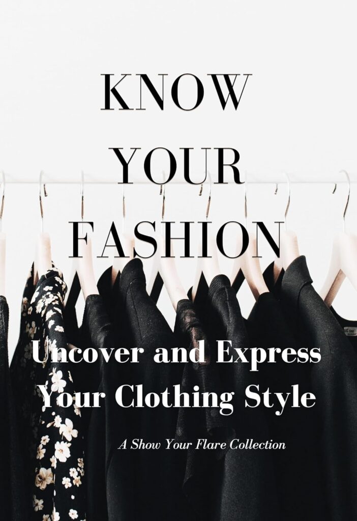 Know Your Fashion: Uncover and Express Your Clothing Style (Show Your Flare Collection)