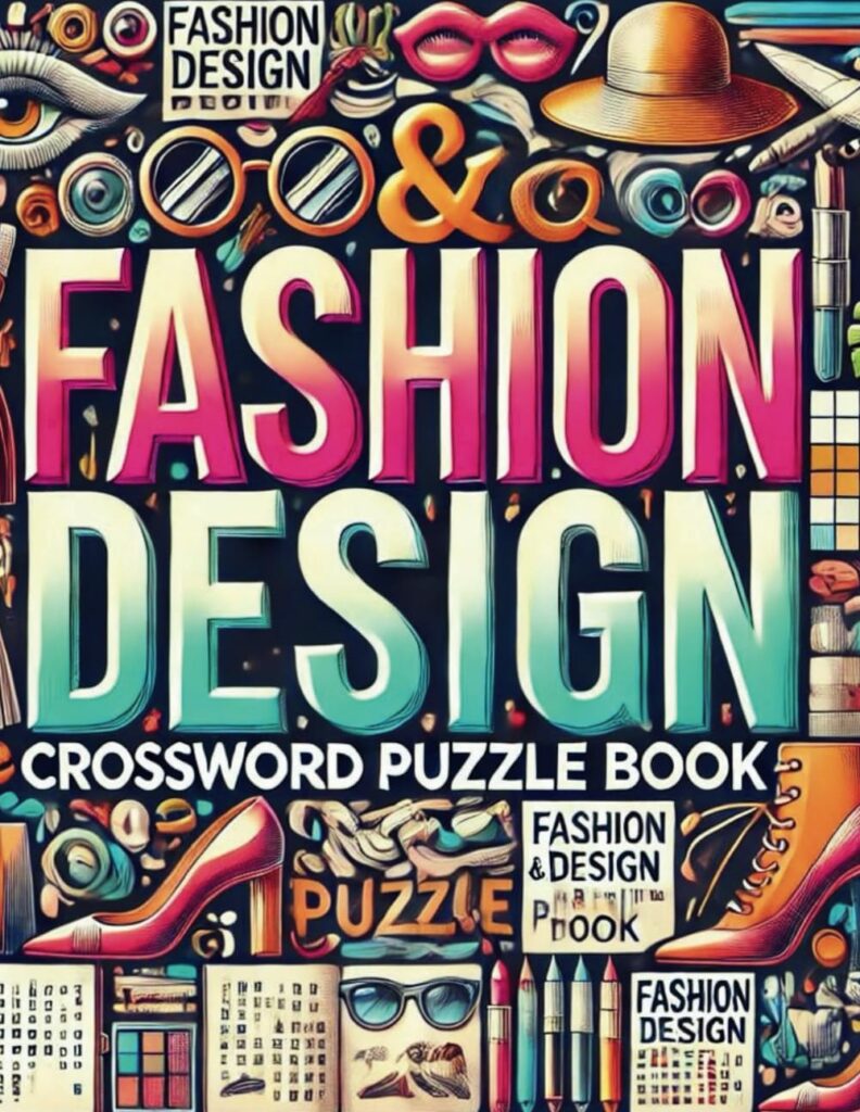 Fashion & Design Crossword Puzzle Book: 50 Themed Puzzles For Unraveling the Threads of Style Through Puzzles about Iconic Fashion Designers, Textile, Fashion Capital, Trends and mores,