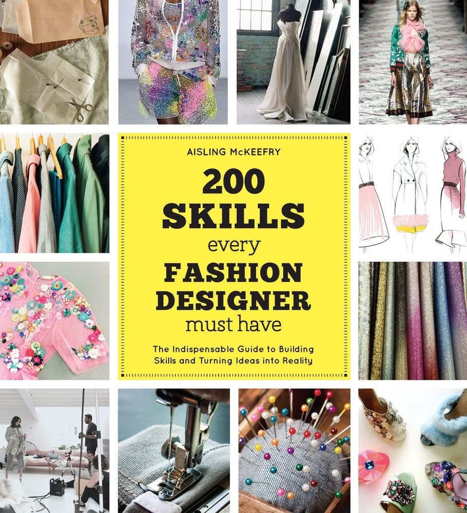 200 Skills Every Fashion Designer Must Have: The Indispensable Guide to Building Skills and Turning Ideas into Reality, Accessible Guide for Fashion Designers of Any Ability, Gift for Fashion Lovers
