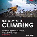Ice & Mixed Climbing: Improve Technique, Safety, and Performance, 2nd Edition
