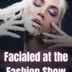 Facialed at the Fashion Show (Complete Coverage)