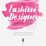 The Fashion Designer Survival Guide: Start and Run Your Own Fashion Business