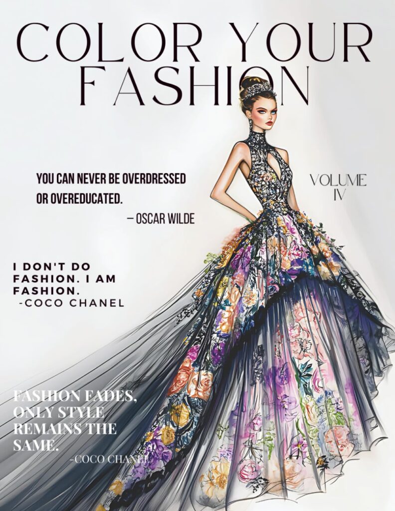 Color Your Fashion Volume 4: Coloring Book Feathering 50 Fashion, Beauty, Haute Couture Fashion Styles for Adults and Teens. Chic, Glamour, Fun, Magical, Creative, Elegant
