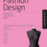 The Fashion Design Reference & Specification Book: Everything Fashion Designers Need to Know Every Day