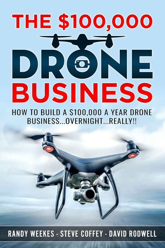 The $100,000 Drone Business: How To Build A $100,000 A Year Drone Business…Overnight…Really