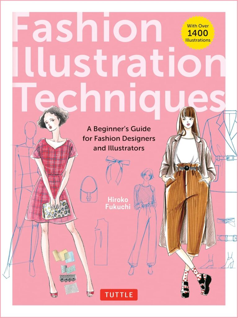 Fashion Illustration Techniques: A Beginner’s Guide for Fashion Designers and Illustrators [with over 1400 illustrations]