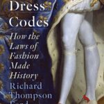 Dress Codes: How the Laws of Fashion Made History