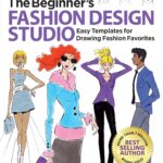The Beginner’s Fashion Design Studio: Easy Templates for Drawing Fashion Favorites