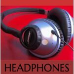 Headphones: The Complete Guide to Headphone Wireless MP3, Headphones Noise and Headphones Microphone