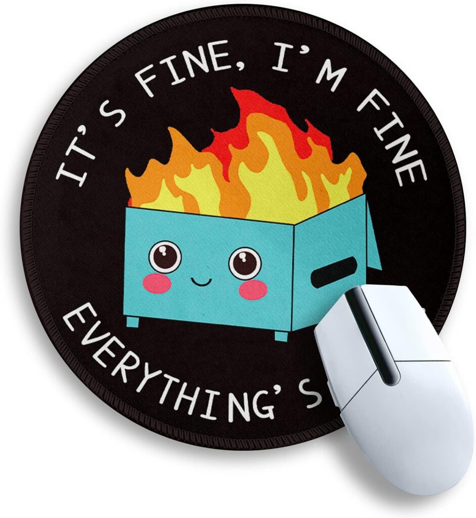 Dumpster on Fire Round Mouse Pad 8.6 x 8.6 Inch, Cute Funny Mousepad for Laptop Gaming, Stitched Edge Non-Slip Rubber Base, Home Office Decor Desk Accessories, It’s Fine I`m Fine Everything is Fine