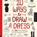 20 Ways to Draw a Dress and 44 Other Fabulous Fashions and Accessories: A Sketchbook for Artists, Designers, and Doodlers