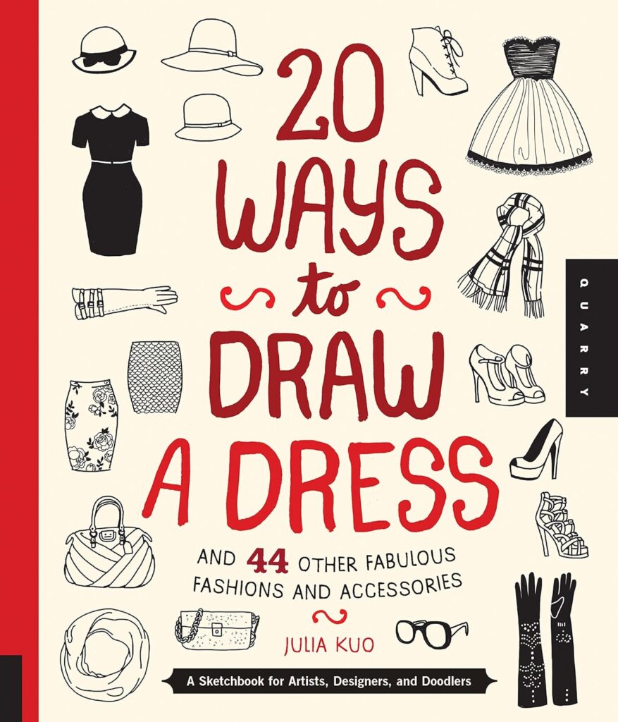 20 Ways to Draw a Dress and 44 Other Fabulous Fashions and Accessories: A Sketchbook for Artists, Designers, and Doodlers