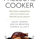 Pressure Cooker: Why Home Cooking Won’t Solve Our Problems and What We Can Do About It