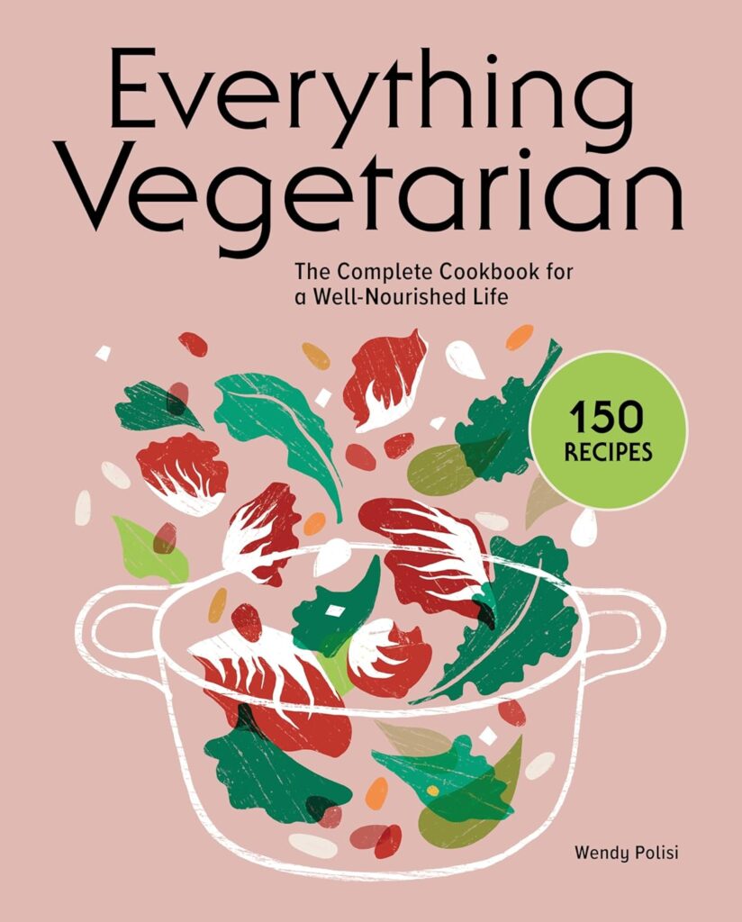Everything Vegetarian: The Complete Cookbook for a Well-Nourished Life