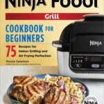 The Official Ninja Foodi Grill Cookbook for Beginners: 75 Recipes for Indoor Grilling and Air Frying Perfection (Ninja Cookbooks)
