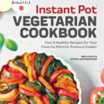 Instant Pot® Vegetarian Cookbook: Fast and Healthy Recipes for Your Favorite Electric Pressure Cooker