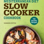 Mediterranean Diet Slow Cooker Cookbook: 100 Healthy Recipes