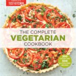 The Complete Vegetarian Cookbook: A Fresh Guide to Eating Well With 700 Foolproof Recipes (The Complete ATK Cookbook Series)