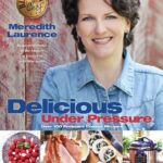 Delicious Under Pressure: Over 100 Pressure Cooker and Instant Pot ™ Recipes (The Blue Jean Chef)