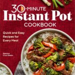 30-Minute Instant Pot Cookbook: Quick and Easy Recipes for Every Meal