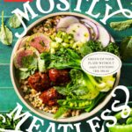 Mostly Meatless: Green Up Your Plate Without Totally Ditching the Meat