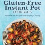 Gluten-Free Instant Pot Cookbook: 75 Hands-Off Recipes for Everyday Cooking